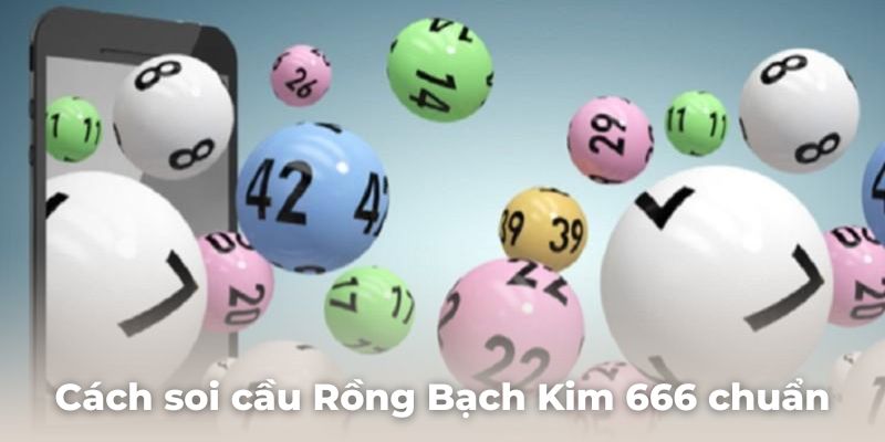 Top các cách soi cầu rồng bạch kim 666 chuẩn nhất